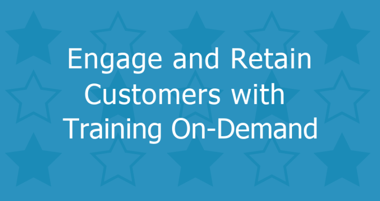 Engage and Retain Customers With Customer Training On-Demand